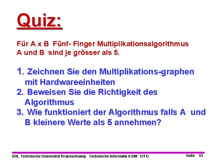 Quiz: Für A x B Fünf- Finger Multiplikationsalgorithmus A und B sind je grösser