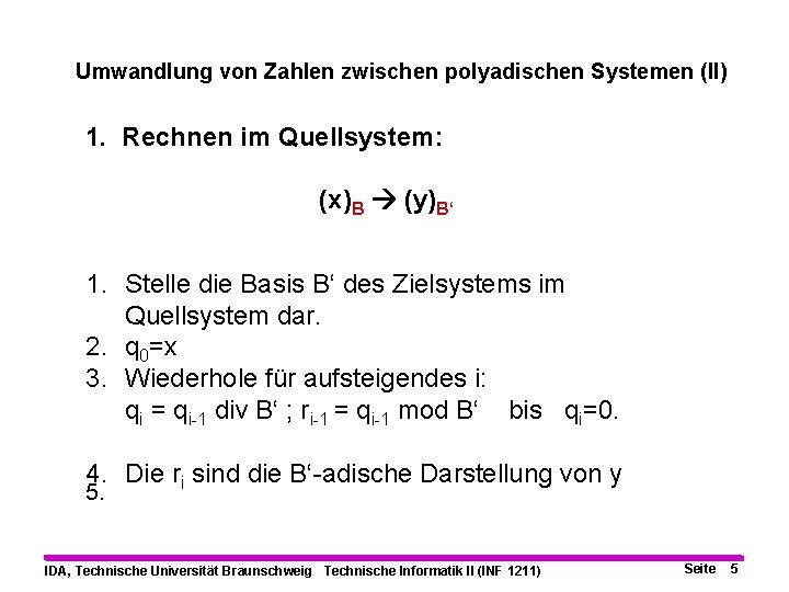 Umwandlung von Zahlen zwischen polyadischen Systemen (II) 1. Rechnen im Quellsystem: (x)B (y)B‘ 1.