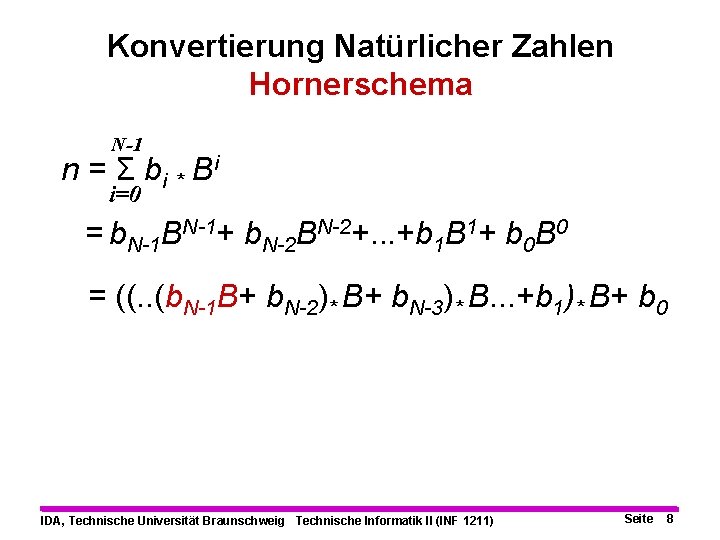 Konvertierung Natürlicher Zahlen Hornerschema N-1 n = Σ bi * B i i=0 =