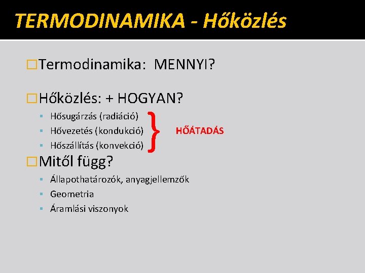 TERMODINAMIKA - Hőközlés �Termodinamika: MENNYI? �Hőközlés: + HOGYAN? Hősugárzás (radiáció) Hővezetés (kondukció) Hőszállítás (konvekció)