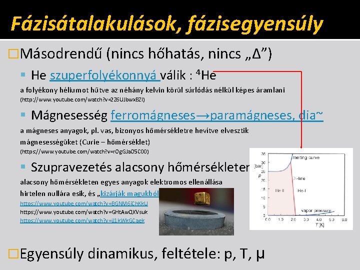 Fázisátalakulások, fázisegyensúly �Másodrendű (nincs hőhatás, nincs „Δ”) He szuperfolyékonnyá válik : 4 He a