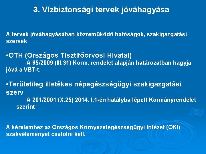 3. Vízbiztonsági tervek jóváhagyása A tervek jóváhagyásában közreműködő hatóságok, szakigazgatási szervek • OTH (Országos