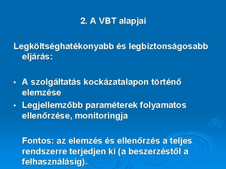 2. A VBT alapjai Legköltséghatékonyabb és legbiztonságosabb eljárás: A szolgáltatás kockázatalapon történő elemzése •