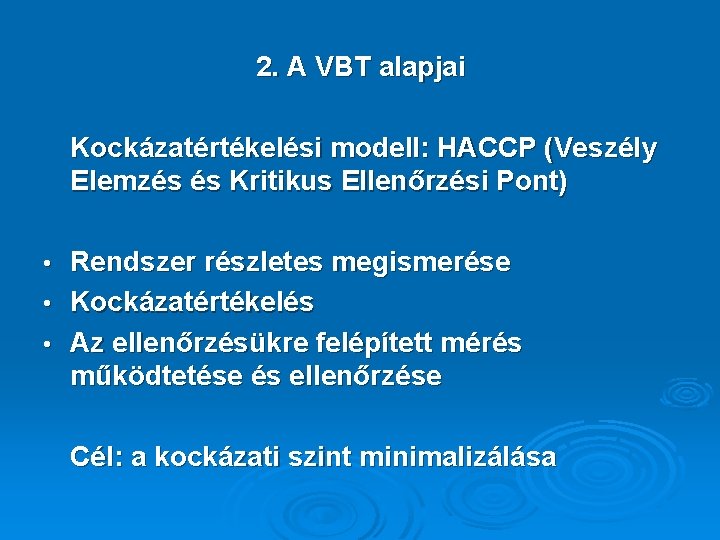 2. A VBT alapjai Kockázatértékelési modell: HACCP (Veszély Elemzés és Kritikus Ellenőrzési Pont) •