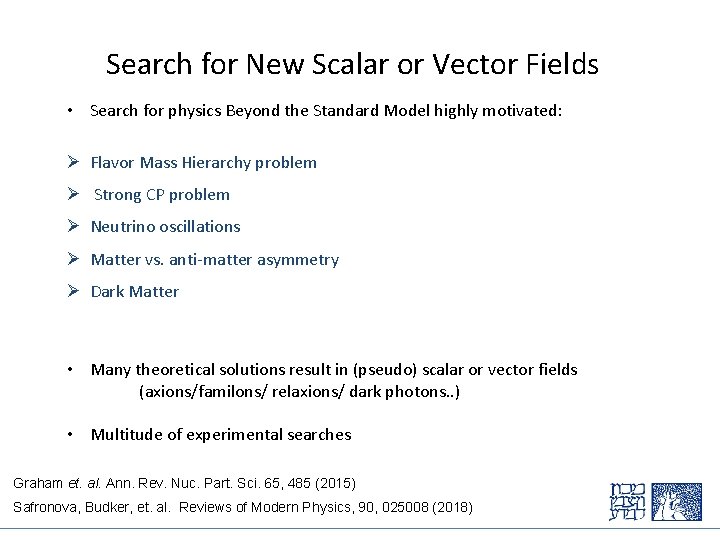 Search for New Scalar or Vector Fields • Search for physics Beyond the Standard