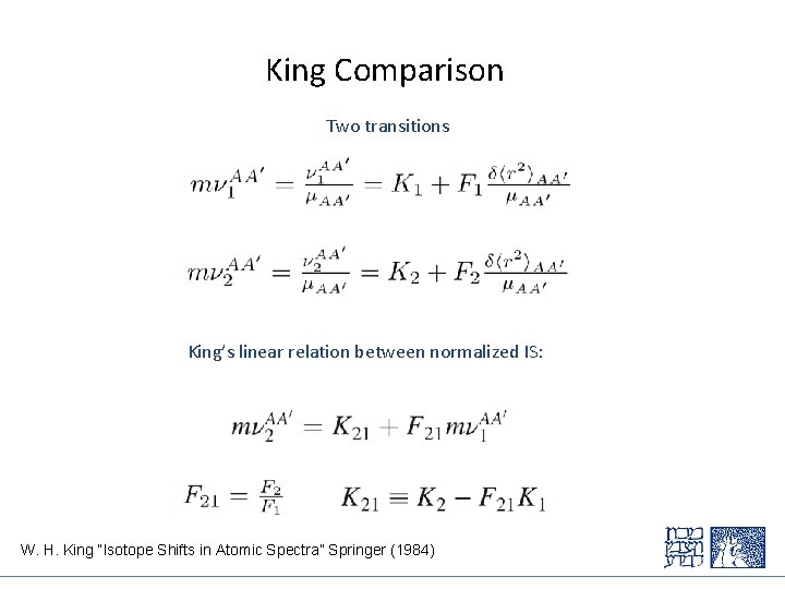 King Comparison Two transitions King’s linear relation between normalized IS: W. H. King “Isotope