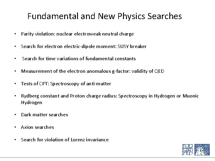 Fundamental and New Physics Searches • Parity violation: nuclear electroweak neutral charge • Search