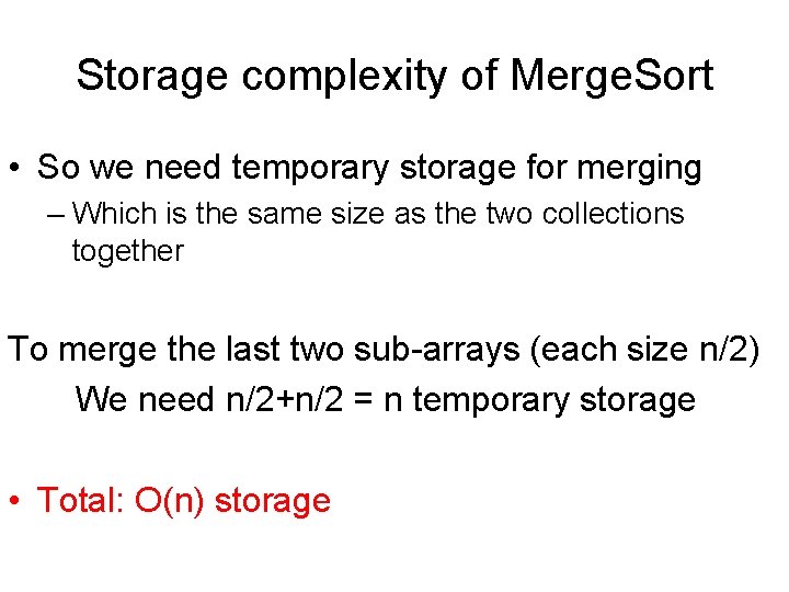 Storage complexity of Merge. Sort • So we need temporary storage for merging –