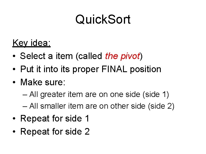 Quick. Sort Key idea: • Select a item (called the pivot) • Put it