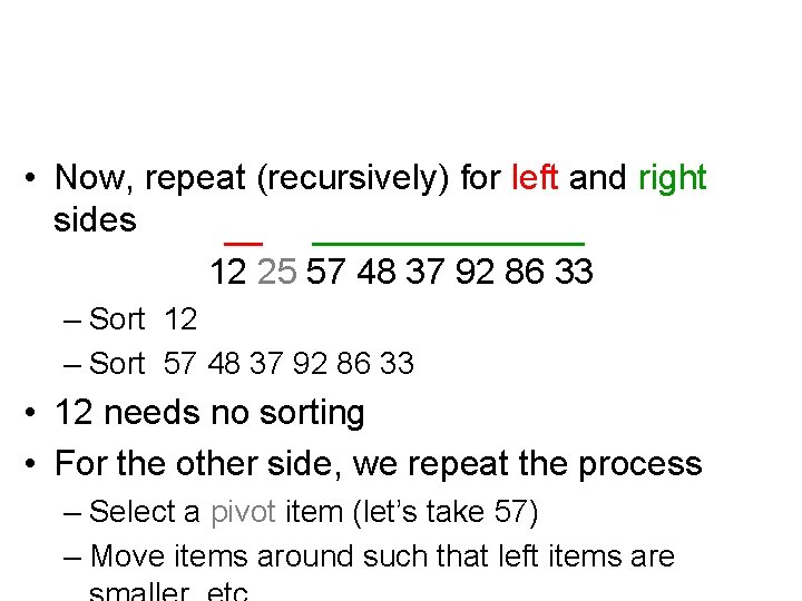  • Now, repeat (recursively) for left and right sides 12 25 57 48