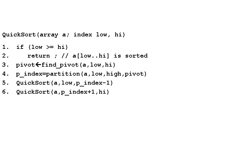 Quick. Sort(array a; index low, hi) 1. 2. 3. 4. 5. 6. if (low