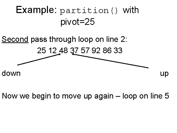 Example: partition() with pivot=25 Second pass through loop on line 2: 25 12 48
