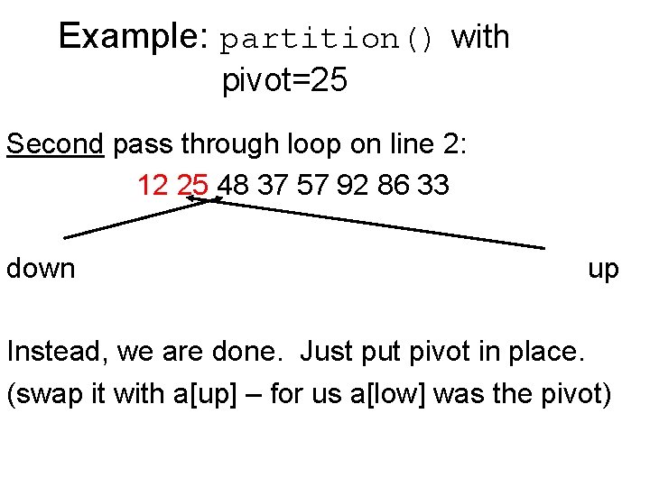 Example: partition() with pivot=25 Second pass through loop on line 2: 12 25 48