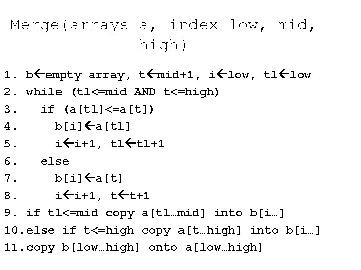Merge(arrays a, index low, mid, high) 1. b empty array, t mid+1, i low,
