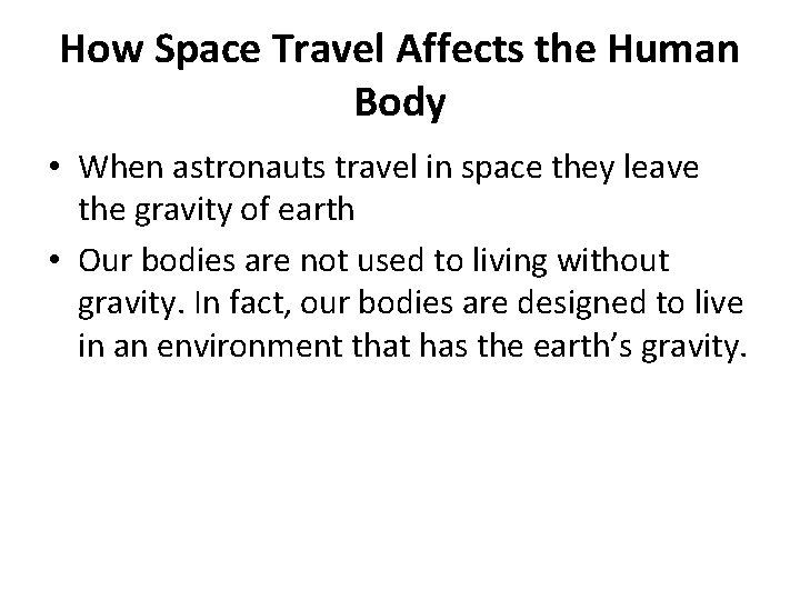 How Space Travel Affects the Human Body • When astronauts travel in space they