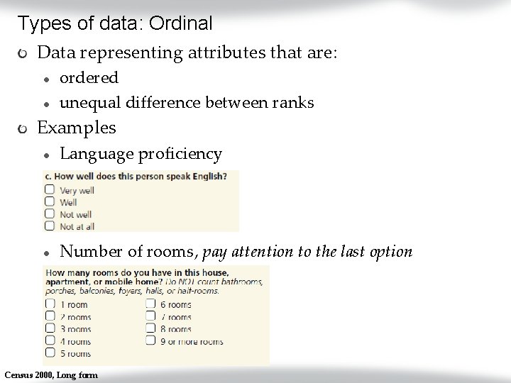 Types of data: Ordinal Data representing attributes that are: l l ordered unequal difference