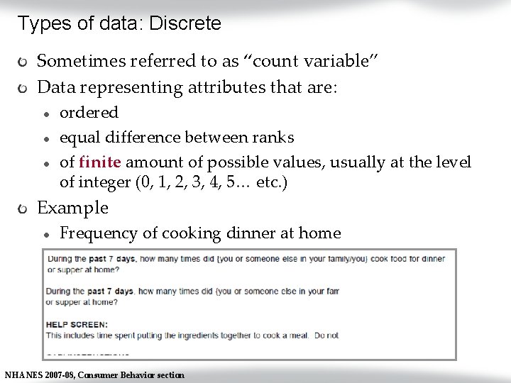 Types of data: Discrete Sometimes referred to as “count variable” Data representing attributes that