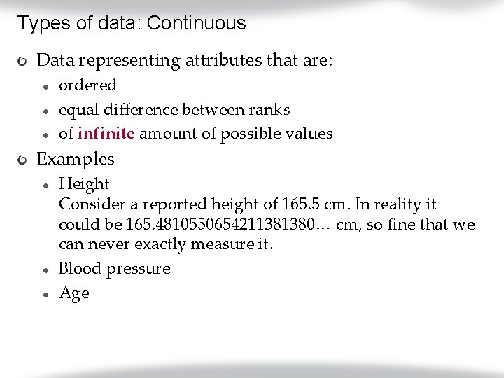 Types of data: Continuous Data representing attributes that are: l l l ordered equal