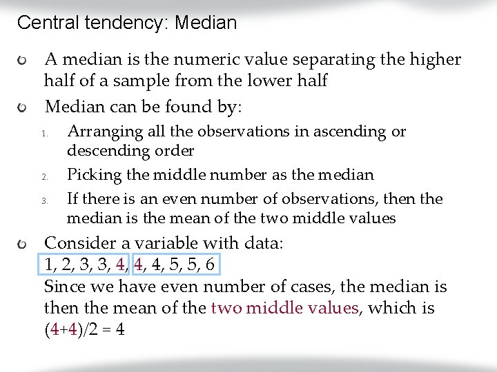 Central tendency: Median A median is the numeric value separating the higher half of