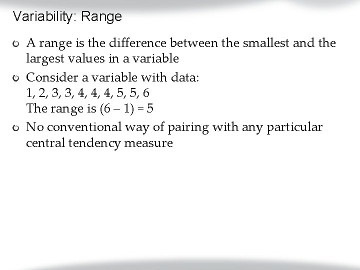 Variability: Range A range is the difference between the smallest and the largest values