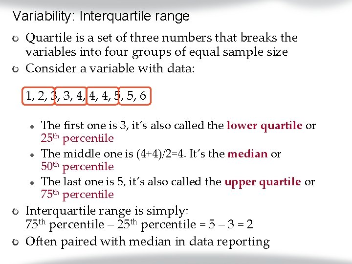 Variability: Interquartile range Quartile is a set of three numbers that breaks the variables