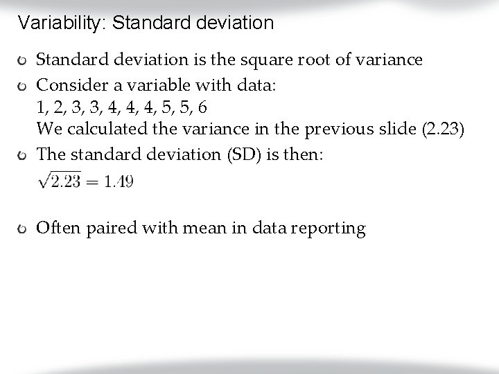 Variability: Standard deviation is the square root of variance Consider a variable with data: