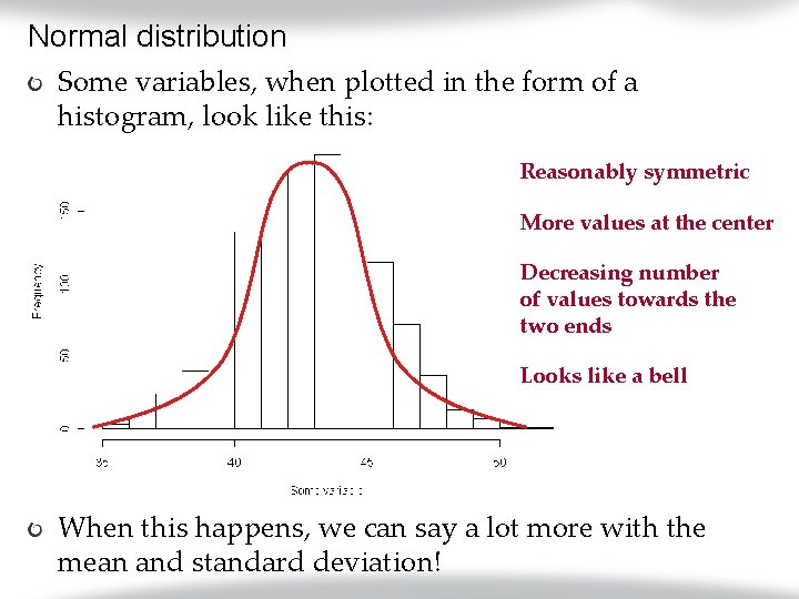 Normal distribution Some variables, when plotted in the form of a histogram, look like