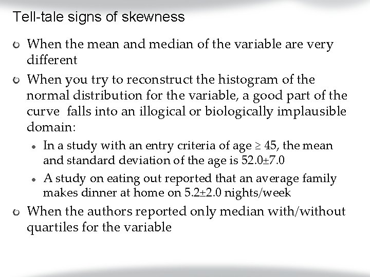 Tell-tale signs of skewness When the mean and median of the variable are very