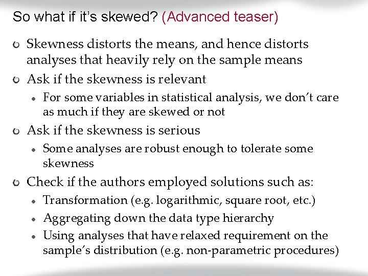 So what if it’s skewed? (Advanced teaser) Skewness distorts the means, and hence distorts