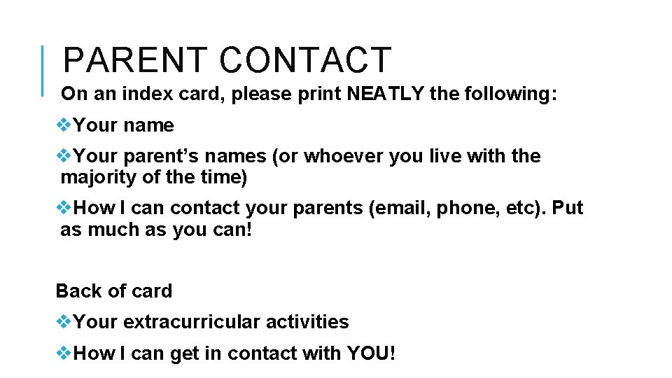 PARENT CONTACT On an index card, please print NEATLY the following: v. Your name