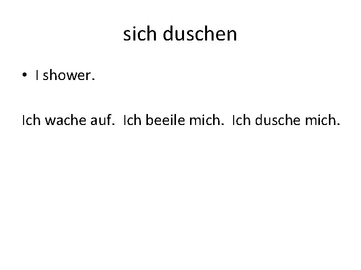 sich duschen • I shower. Ich wache auf. Ich beeile mich. Ich dusche mich.