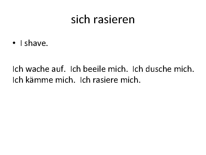 sich rasieren • I shave. Ich wache auf. Ich beeile mich. Ich dusche mich.