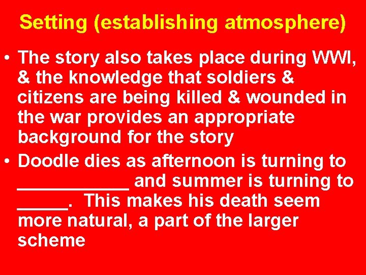 Setting (establishing atmosphere) • The story also takes place during WWI, & the knowledge
