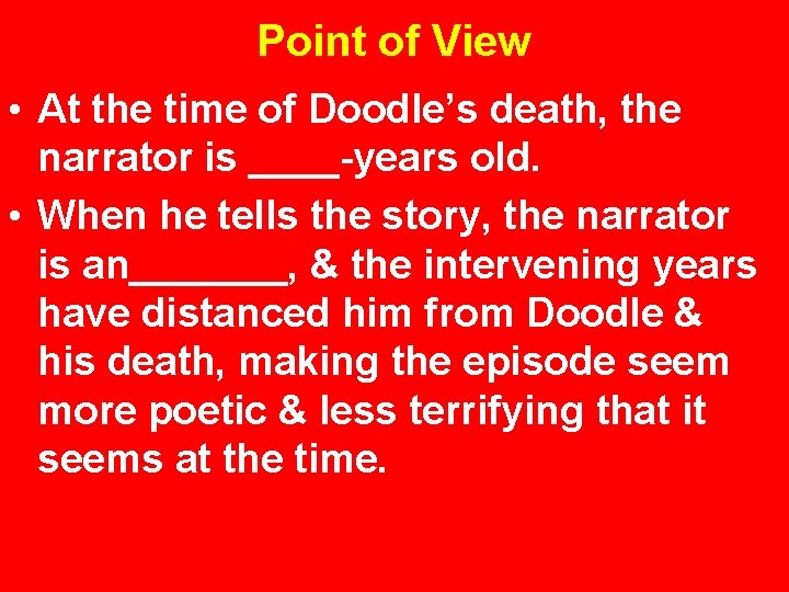 Point of View • At the time of Doodle’s death, the narrator is ____-years