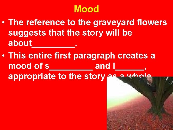 Mood • The reference to the graveyard flowers suggests that the story will be