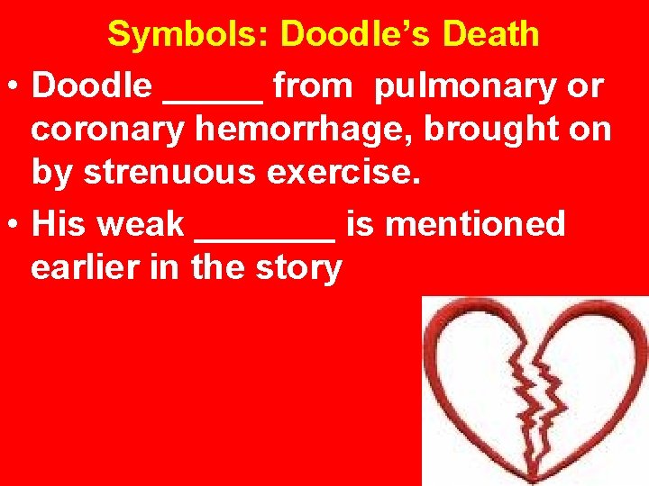 Symbols: Doodle’s Death • Doodle _____ from pulmonary or coronary hemorrhage, brought on by