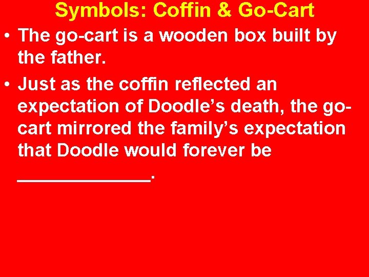 Symbols: Coffin & Go-Cart • The go-cart is a wooden box built by the