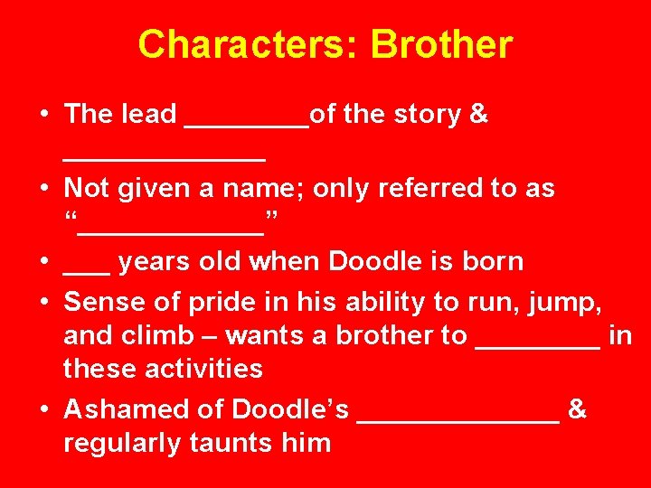 Characters: Brother • The lead ____of the story & _______ • Not given a