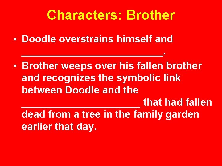 Characters: Brother • Doodle overstrains himself and _____________. • Brother weeps over his fallen