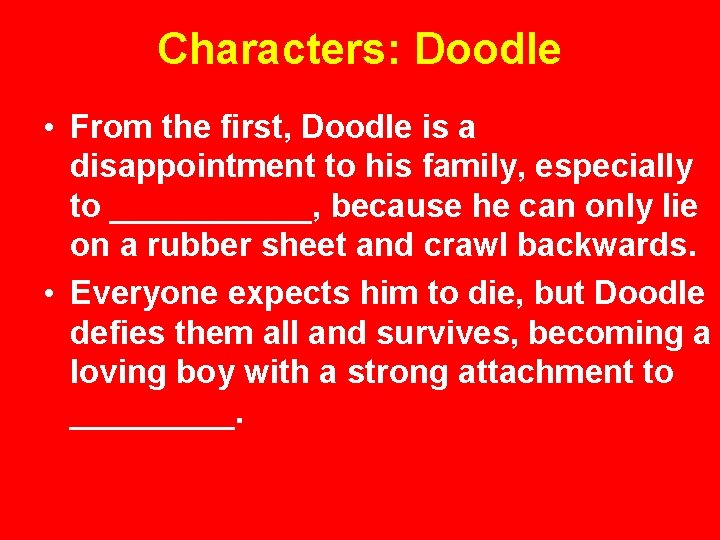 Characters: Doodle • From the first, Doodle is a disappointment to his family, especially