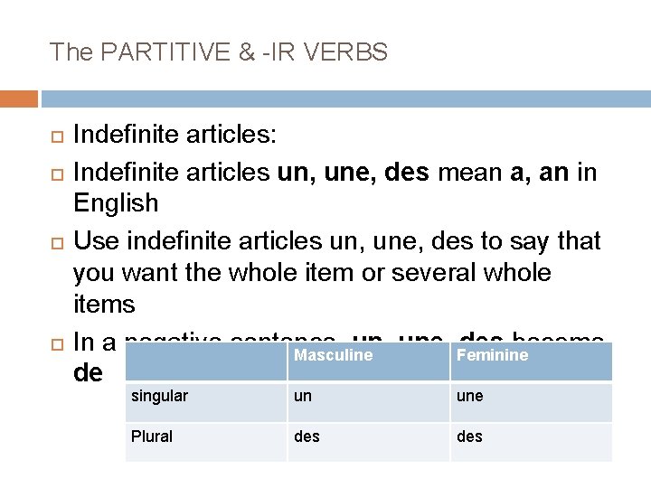 The PARTITIVE & -IR VERBS Indefinite articles: Indefinite articles un, une, des mean a,