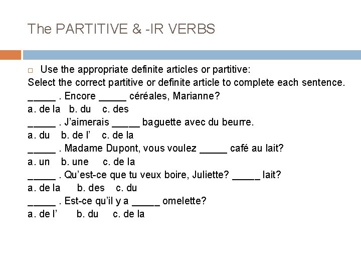 The PARTITIVE & -IR VERBS Use the appropriate definite articles or partitive: Select the