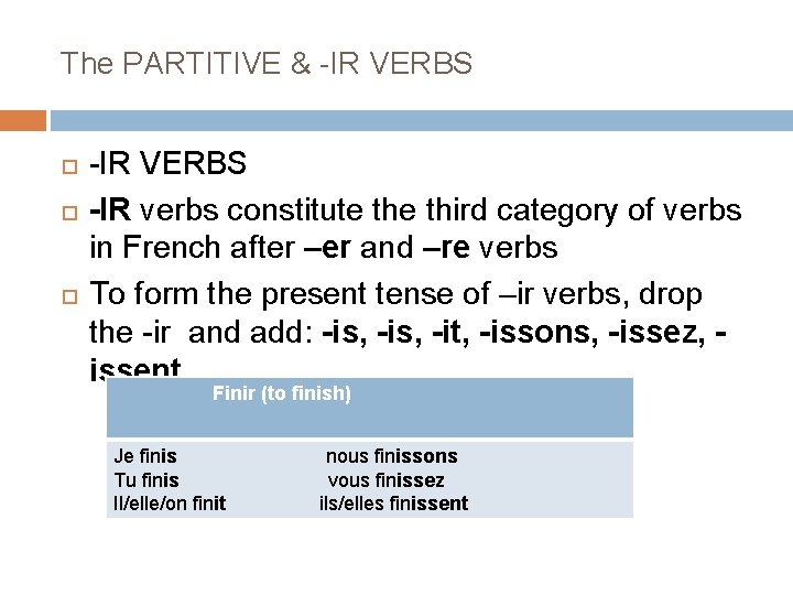 The PARTITIVE & -IR VERBS -IR verbs constitute third category of verbs in French