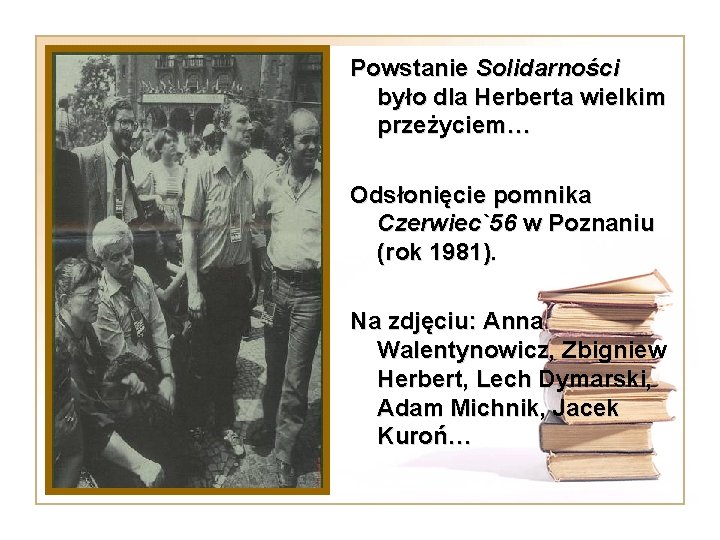 Powstanie Solidarności było dla Herberta wielkim przeżyciem… Odsłonięcie pomnika Czerwiec`56 w Poznaniu (rok 1981).