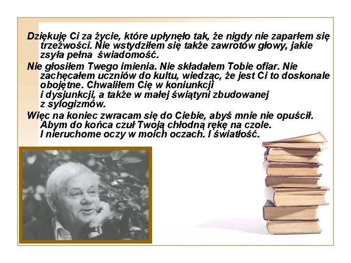 Dziękuję Ci za życie, które upłynęło tak, że nigdy nie zaparłem się trzeźwości. Nie