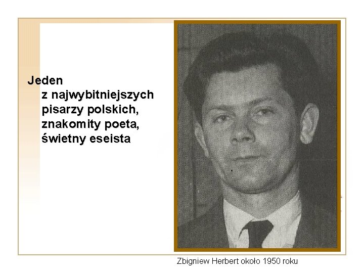 Jeden z najwybitniejszych pisarzy polskich, znakomity poeta, świetny eseista Zbigniew Herbert około 1950 roku