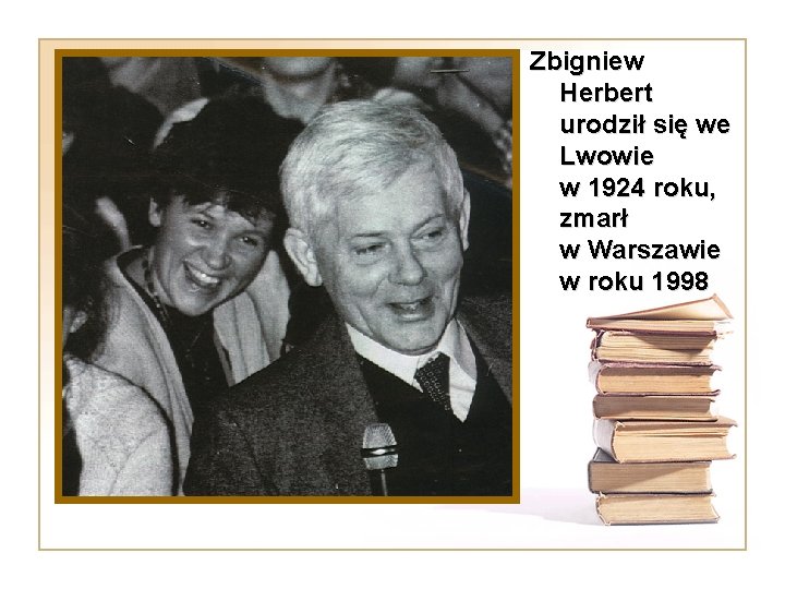 Zbigniew Herbert urodził się we Lwowie w 1924 roku, zmarł w Warszawie w roku