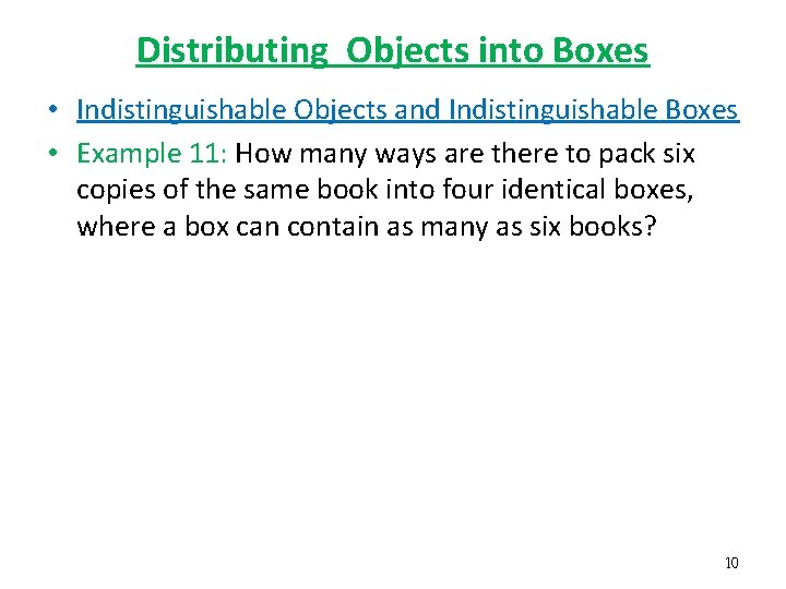 Distributing Objects into Boxes • Indistinguishable Objects and Indistinguishable Boxes • Example 11: How Distributing Objects into Boxes • Indistinguishable Objects and Indistinguishable Boxes • Example 11: How