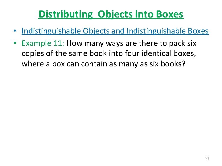 Distributing Objects into Boxes • Indistinguishable Objects and Indistinguishable Boxes • Example 11: How