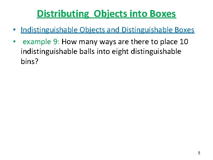 Distributing Objects into Boxes • Indistinguishable Objects and Distinguishable Boxes • example 9: How Distributing Objects into Boxes • Indistinguishable Objects and Distinguishable Boxes • example 9: How